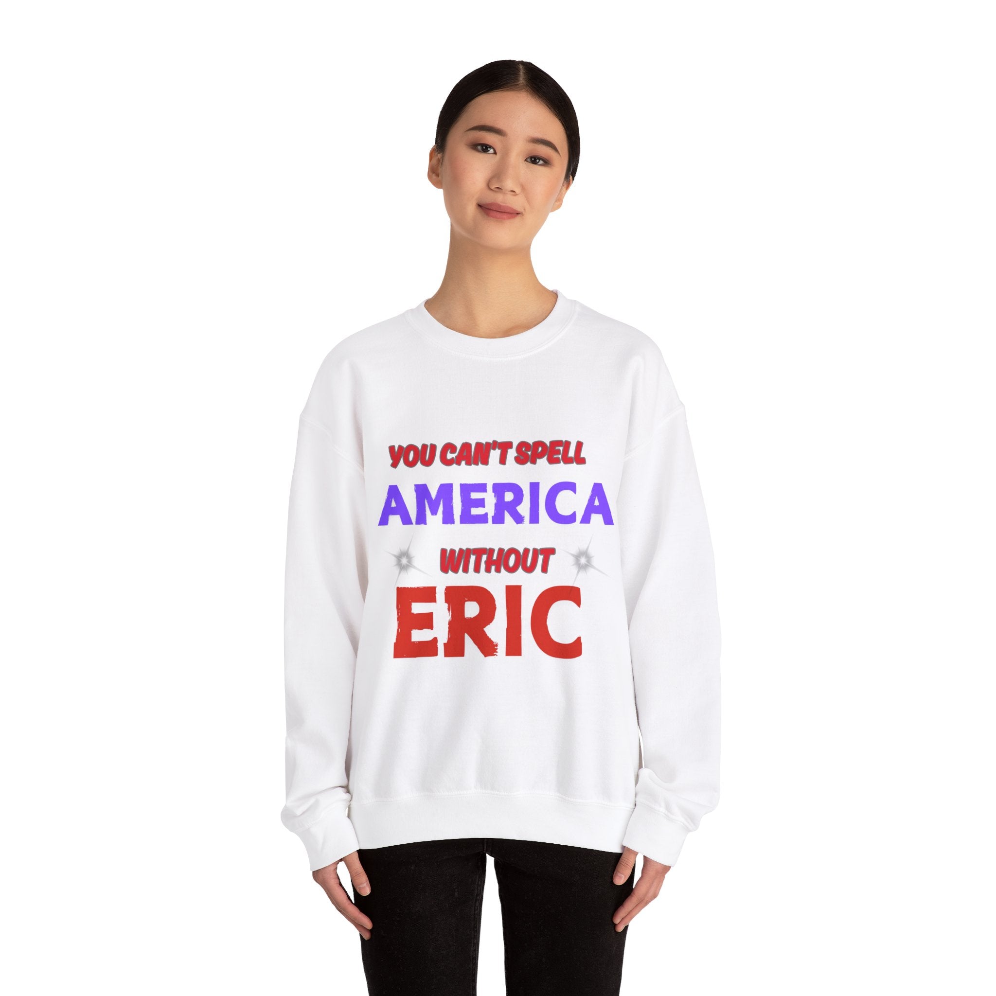 Patriotic Style: You Can't Spell America Without Eric Sweatshirt