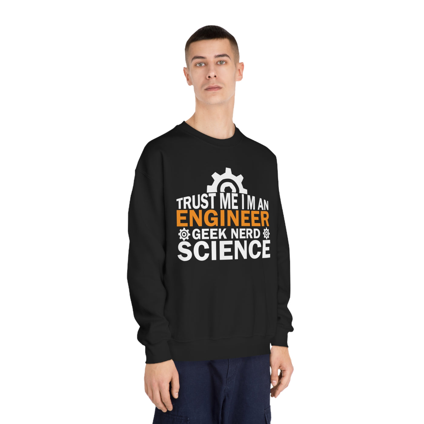 I'm a Geek Engineer, Trust Me Sweatshirt