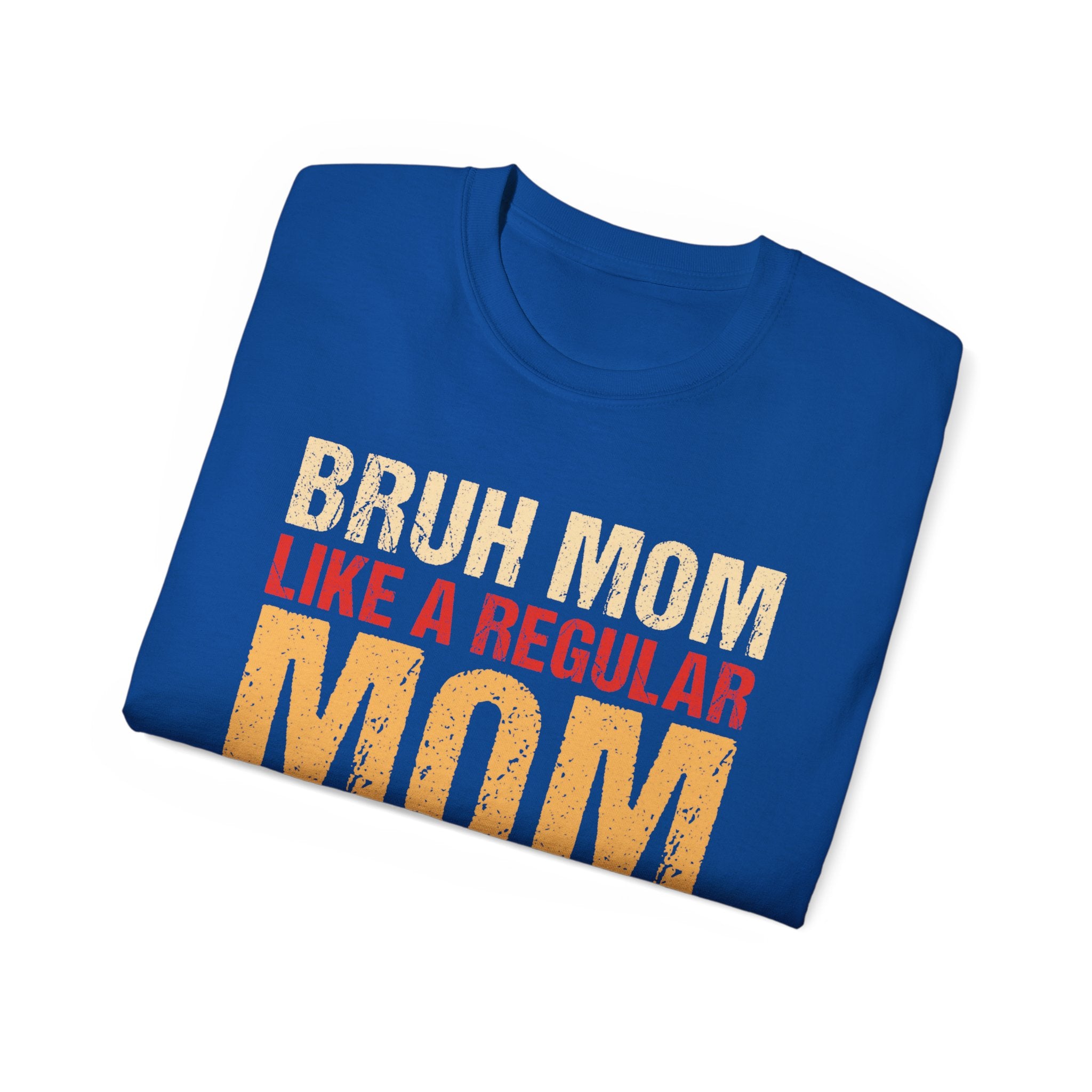 Bruh Mom Like a Regular Mom but Cooler T-Shirt - Trendy Mother's Day Gift - Funny Mom Tee - Unique Motherhood Apparel