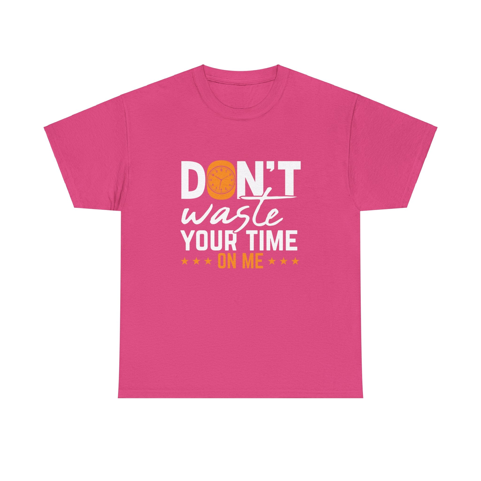 Don't waste your time on me T shirt, Inspirational Women's Graphic Tee