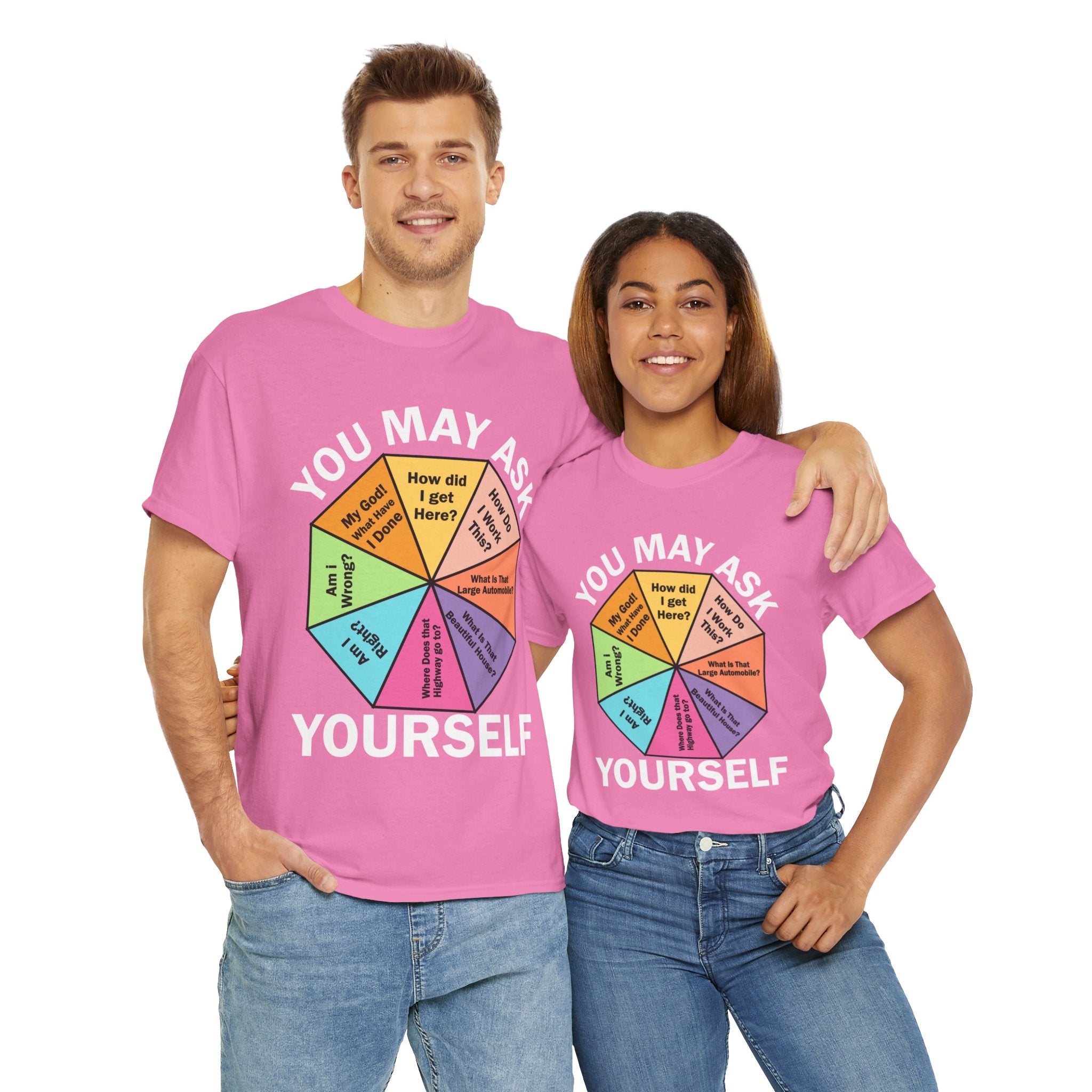 Soft and Comfortable You May Ask Yourself T-Shirt - Unisex Tee for Daily Wear