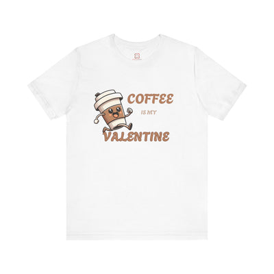 Coffee is My Valentine T-shirt - Funny Coffee Lover Gift