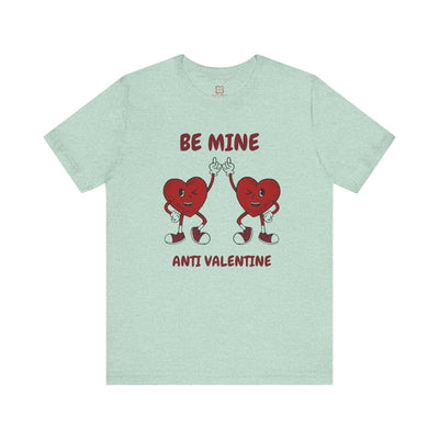 Be Mine (Anti-Valentine's Day) T-Shirt - Funny & Sarcastic Valentine's Day Tee"