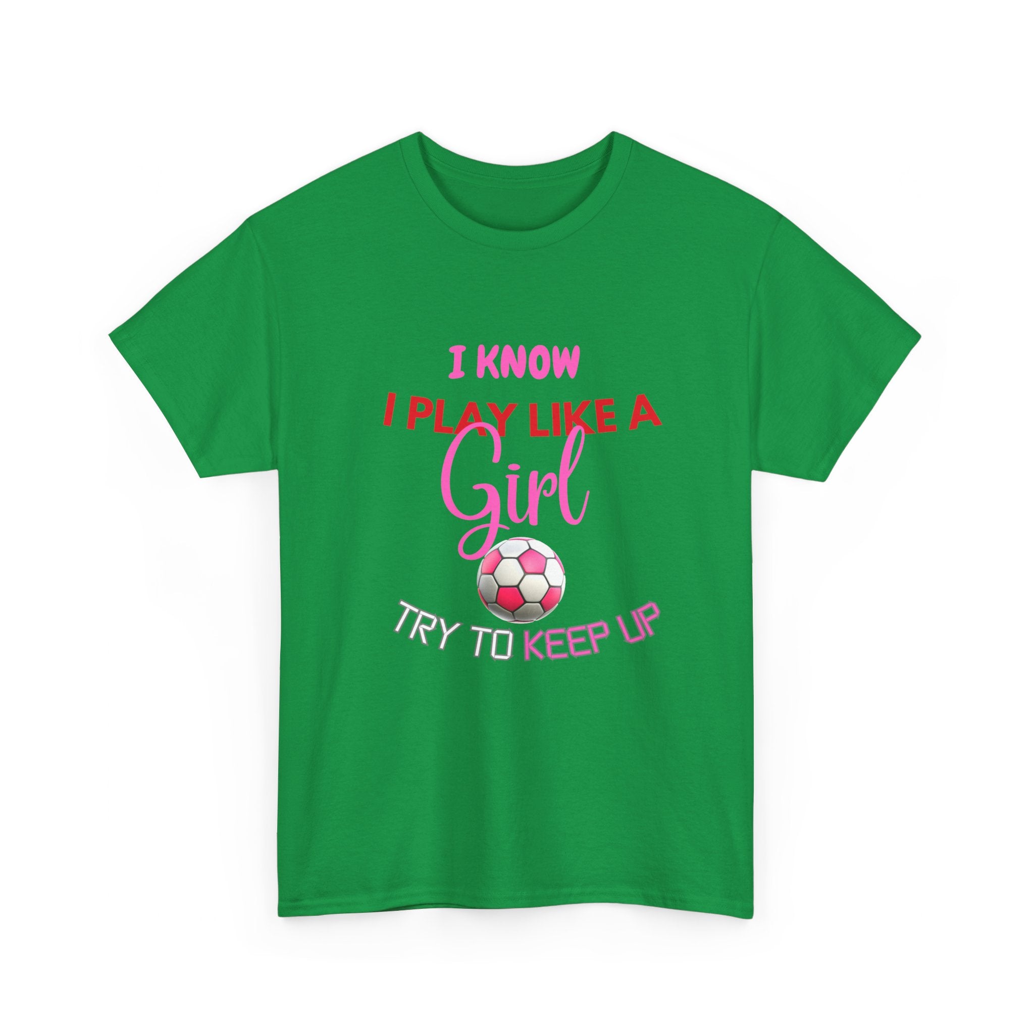 I Know I Play Like a Girl, Try to Keep Up - Empowering Women's Sports T-Shirt