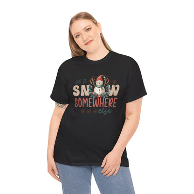 Let It Snow Somewhere  Else Christmas T-Shirt - Festive Holiday Apparel