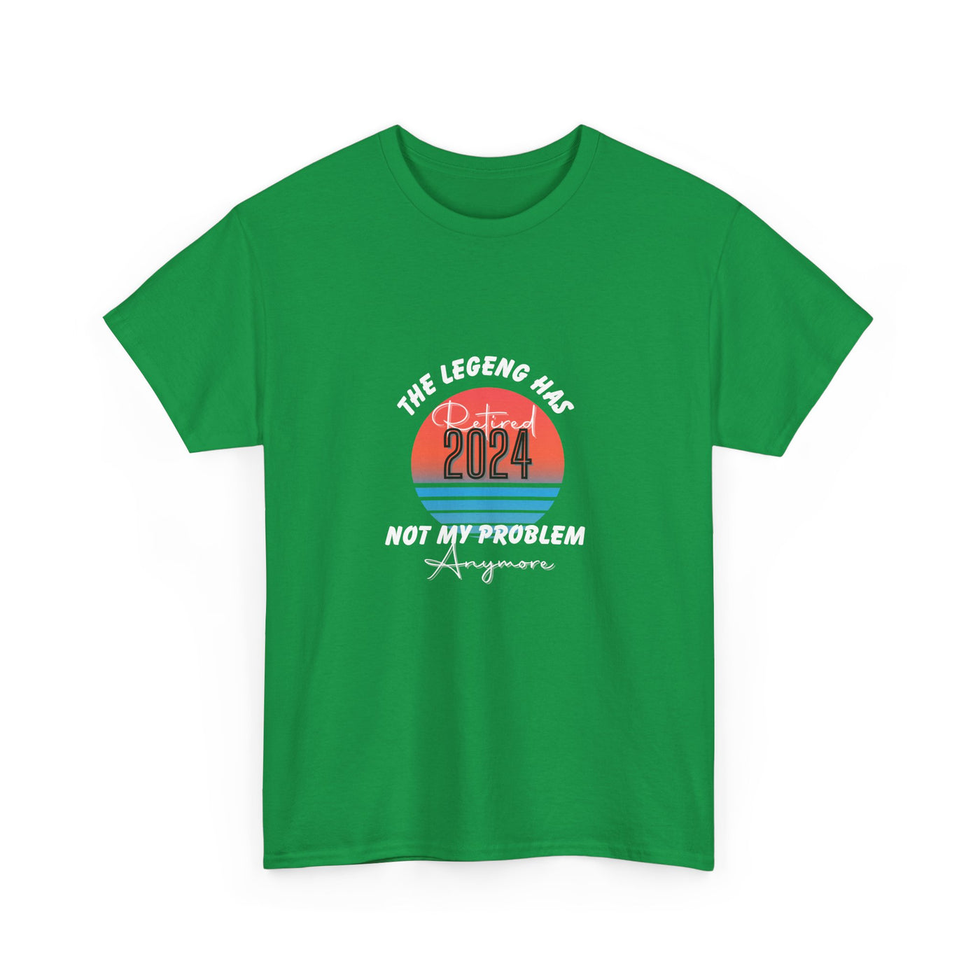 The Legend Has Retired 2024: Not My Problem Anymore T-Shirt