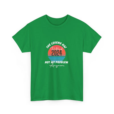 The Legend Has Retired 2024: Not My Problem Anymore T-Shirt