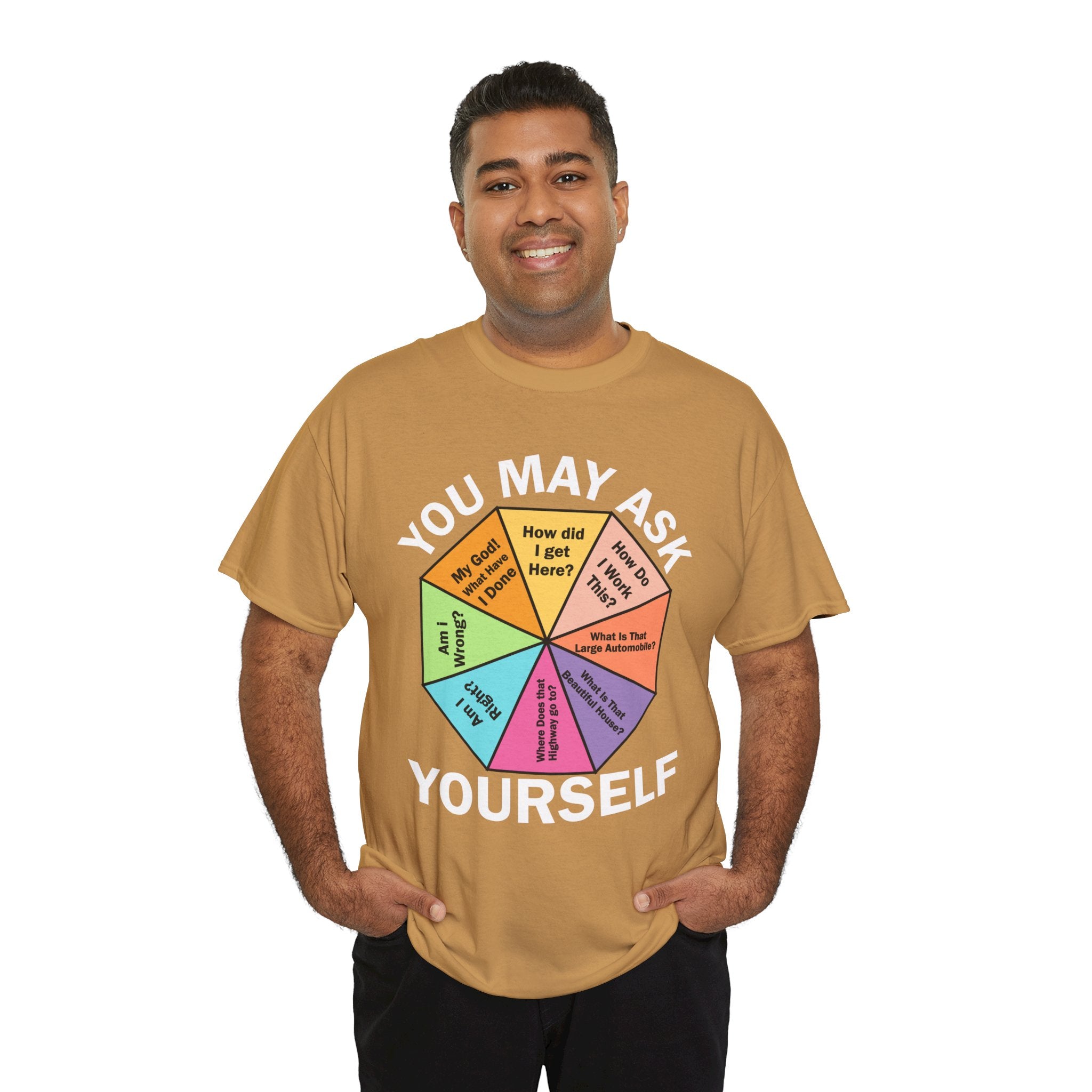 Soft and Comfortable You May Ask Yourself T-Shirt - Unisex Tee for Daily Wear