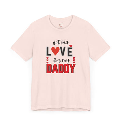 Got Big Love for My Daddy Valentine's Day T-Shirt - Cute Father's Day Gift Idea"