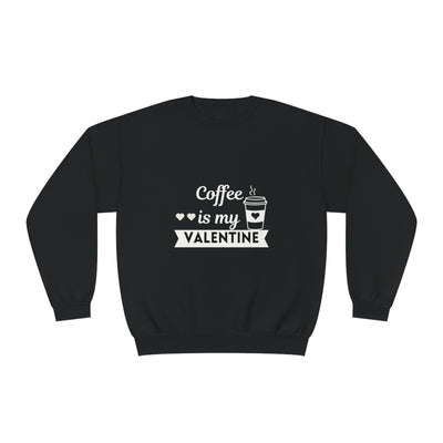 Coffee is My Valentine Sweatshirt - Funny & Cozy Coffee Lover Gift