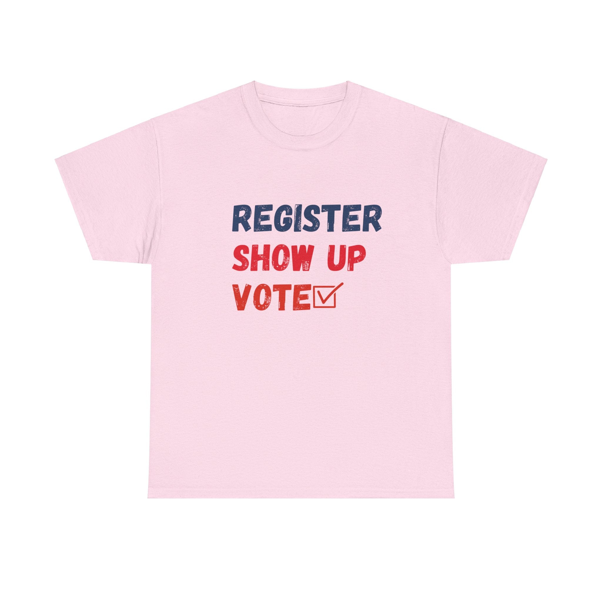 Register, Show Up, Vote T-Shirt - Empower Your Voice with Style