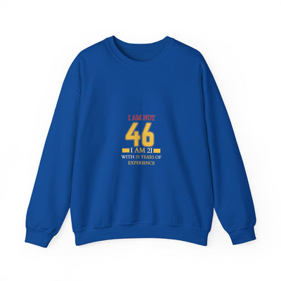 I'm Not 46, I'm 21 with 25 Years of Experience Sweatshirt - Funny Age Humor Gift