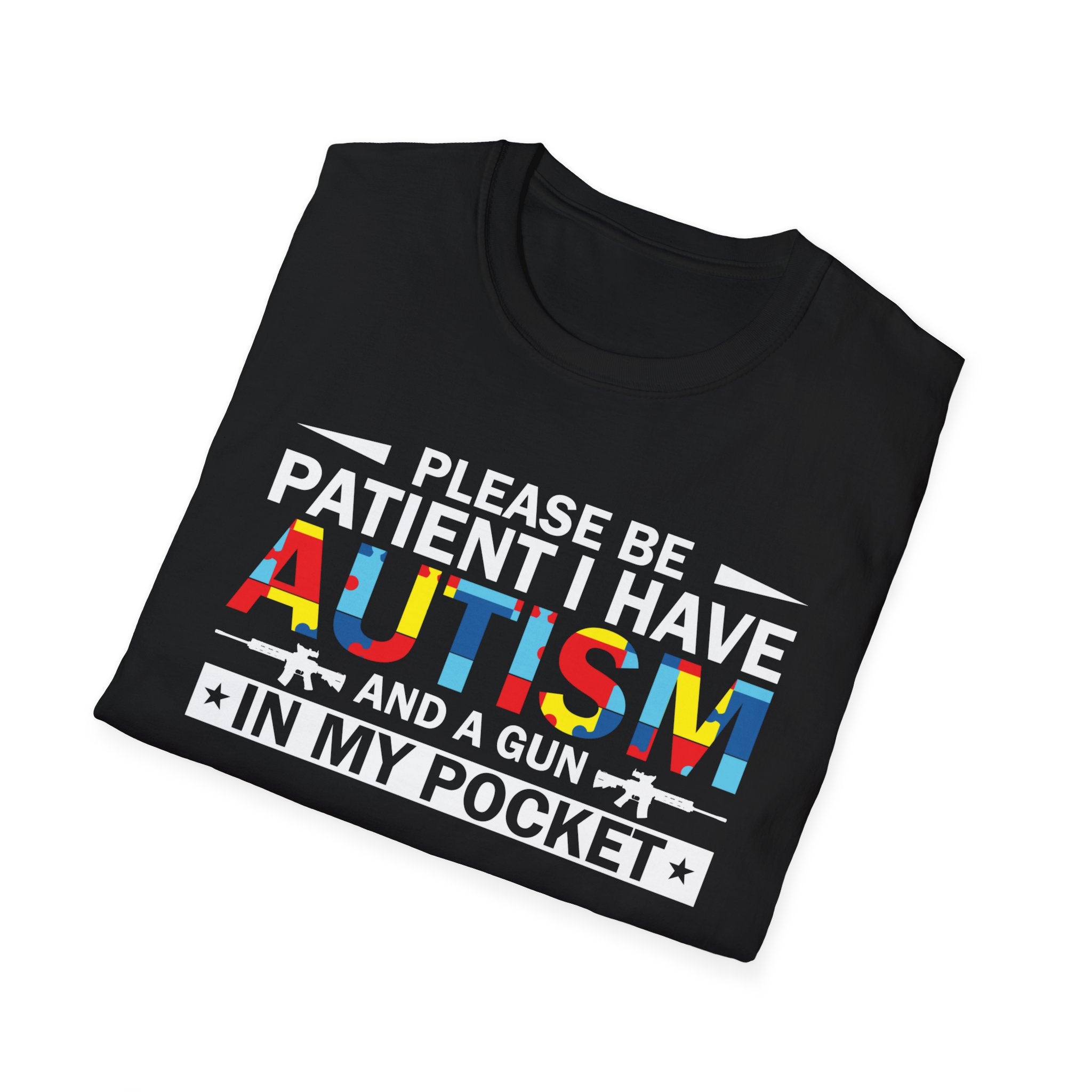 Please Be Patient, I Have Autism and a Gun in My Pocket' T-Shirt - Inclusive Awareness Tee for Understanding Differences