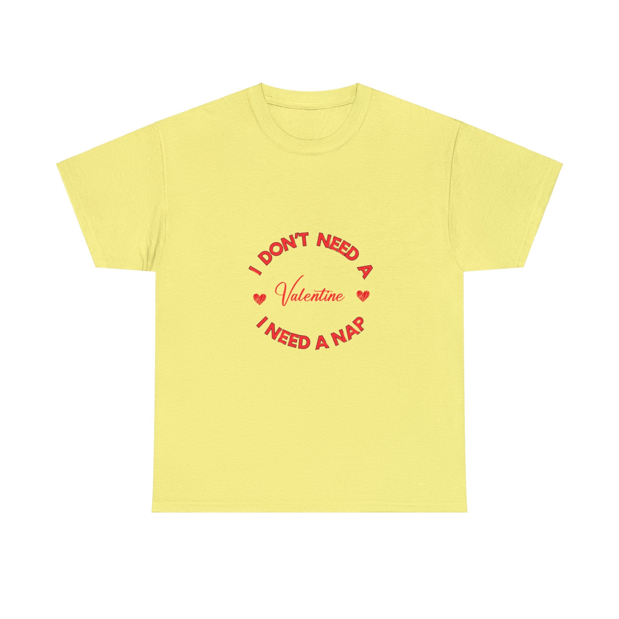 I Don't Need a Valentine, I Need a Nap' T-Shirt , Empower Your Chill Vibes