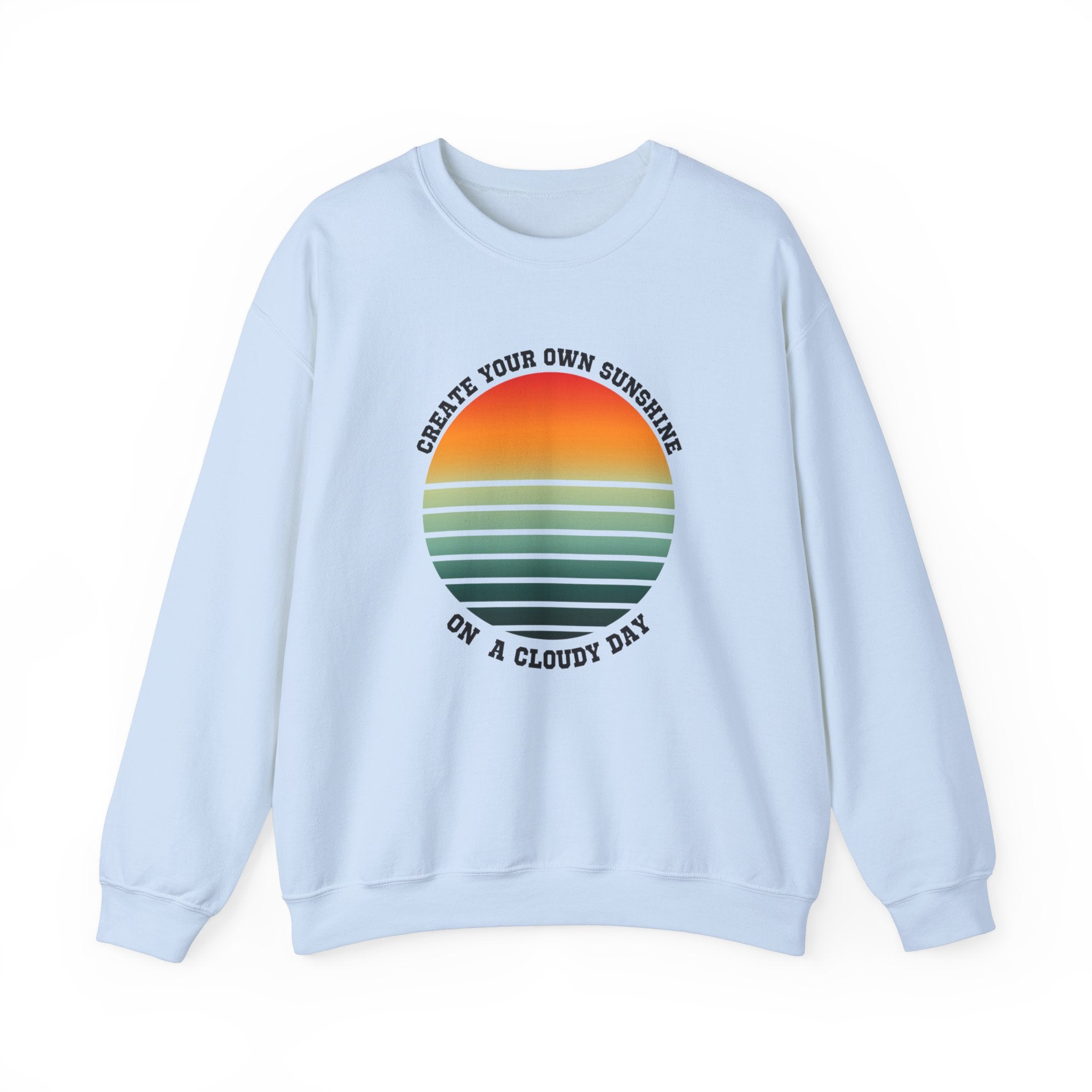 Create Your Own Sunshine on a Cloudy Day Sweatshirt | Inspirational Quote Apparel