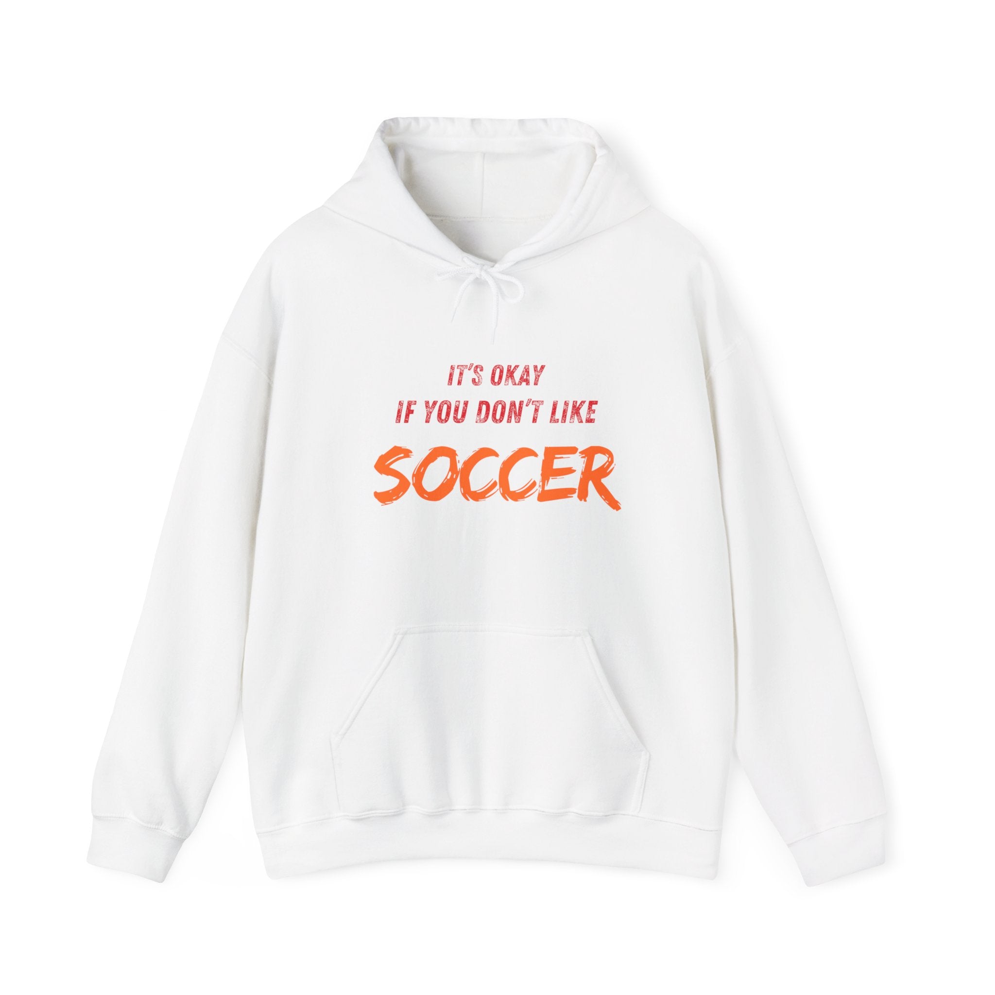 Unique 'It's Okay If You Don't Like Soccer' Hoodie - Perfect for Sports