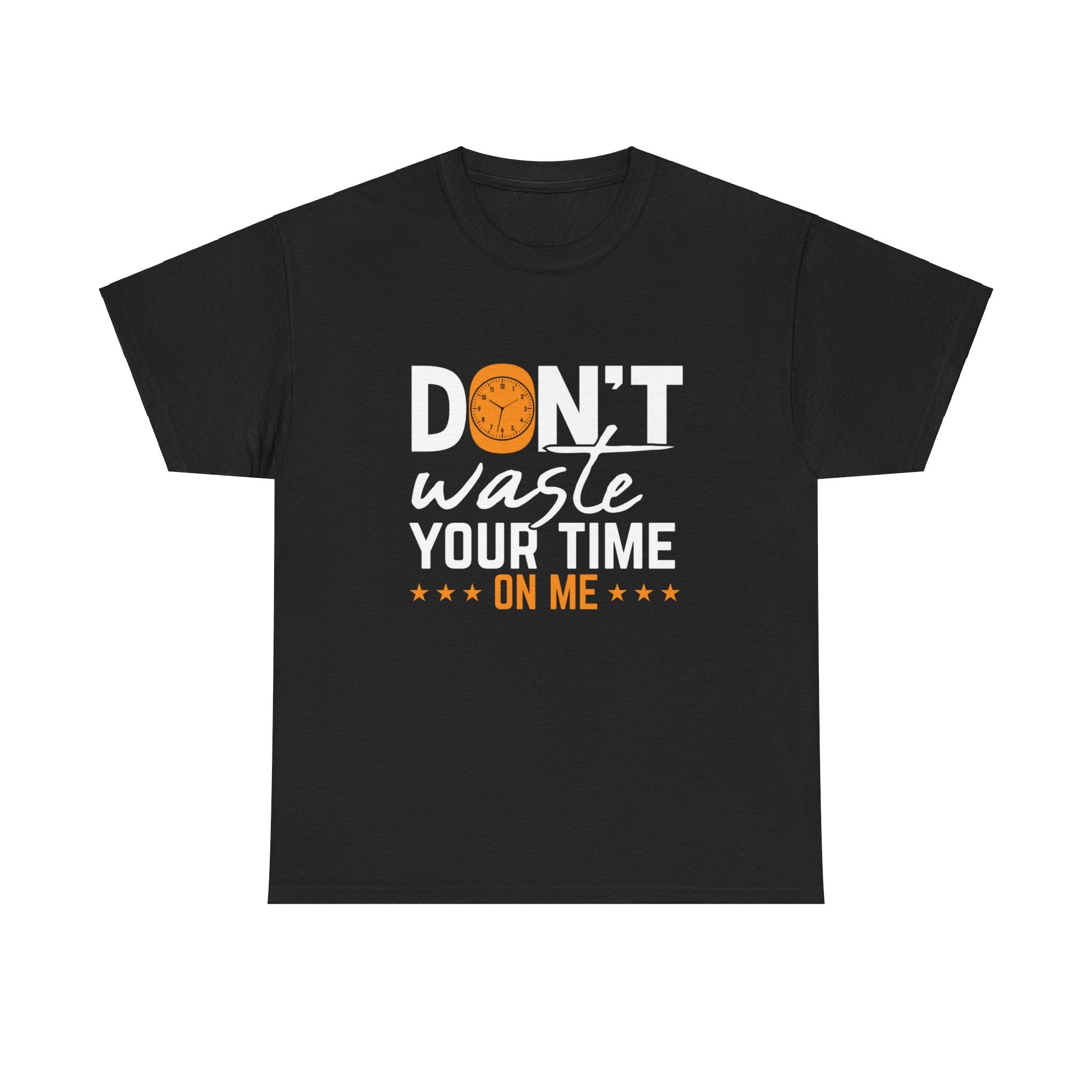 Don't waste your time on me T shirt, Inspirational Women's Graphic Tee