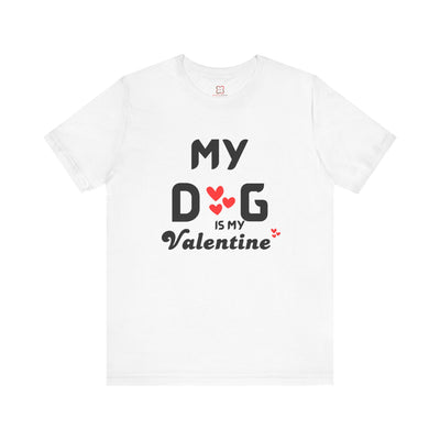 My Dog is My Valentine - Funny Dog Lover T-Shirt