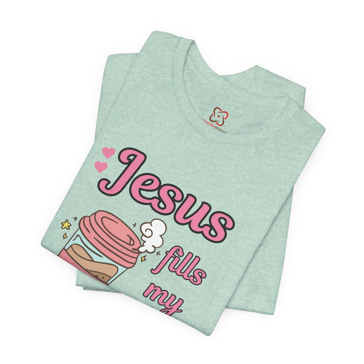 Jesus Fills My Cup - Valentine's Day Christian T-Shirt for Women & Men"