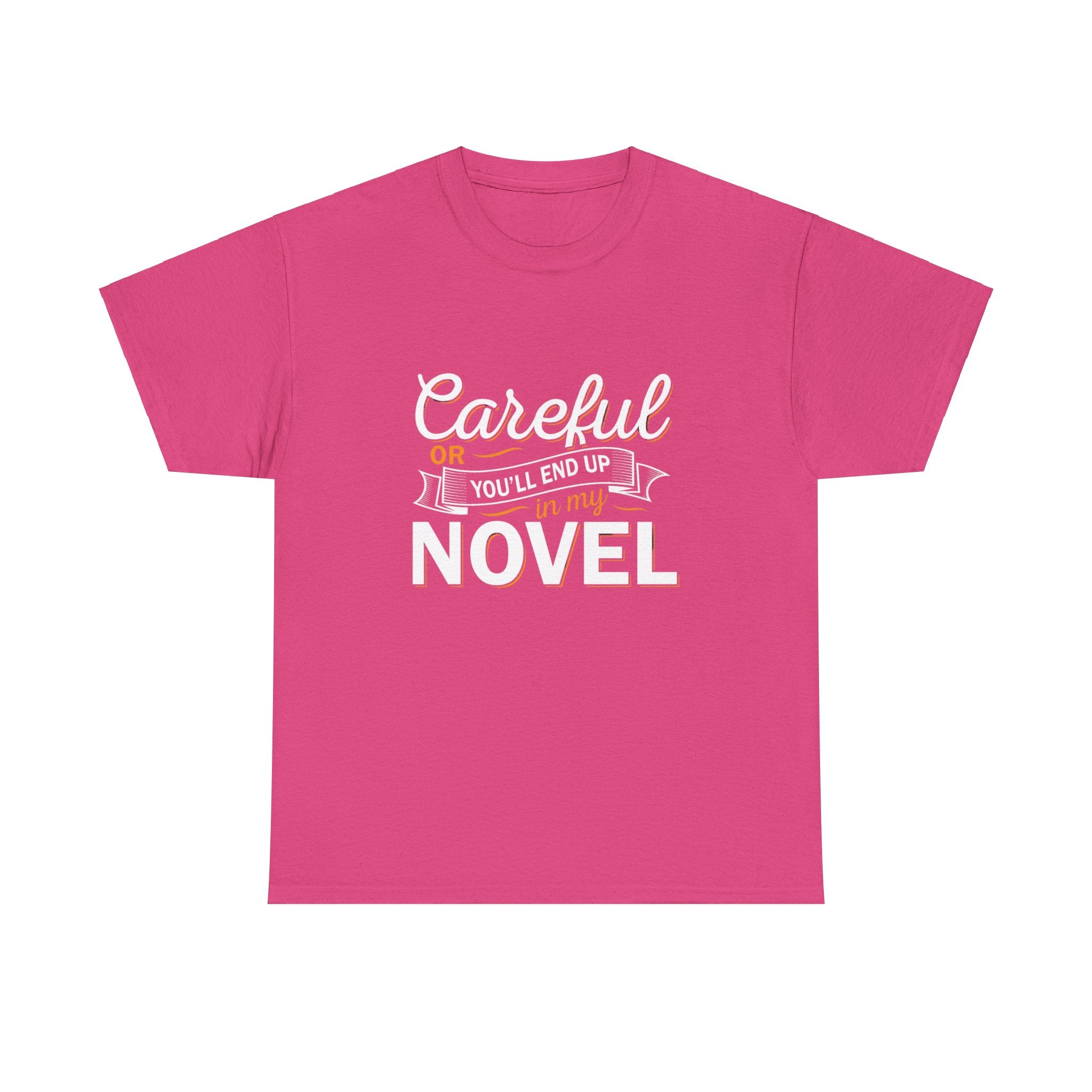 Careful Or You'll End Up In My Novel Shirt | Author and Literature Book Lover Gift T Shirt