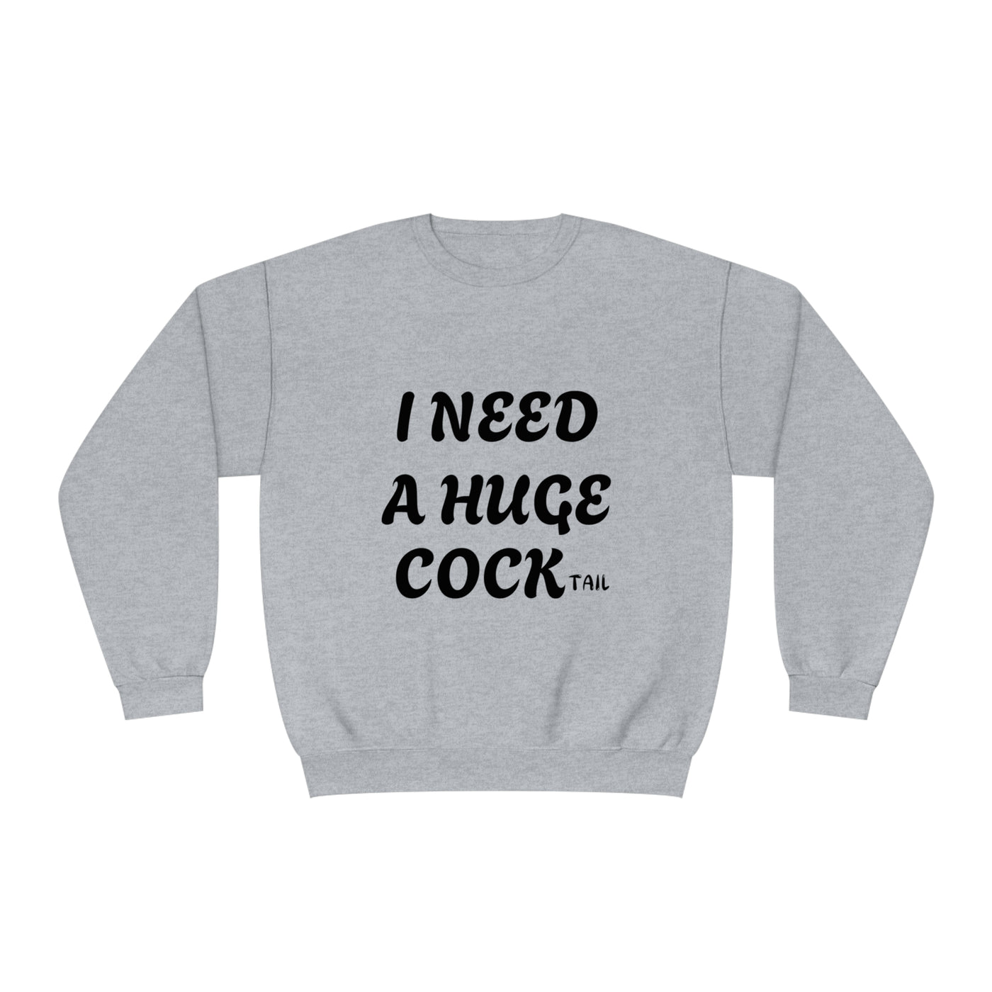 I Need a Huge COCK Tail Sweatshirt, Funny Adult Humor Drinking Gift T-Shirt, Inappropriate Shirts, Funny Saying Shirt