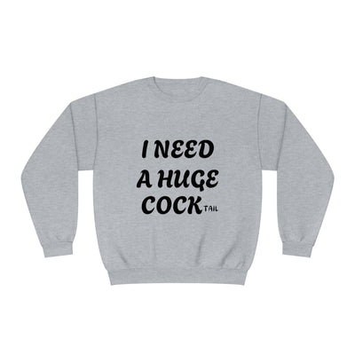 I Need a Huge COCK Tail Sweatshirt, Funny Adult Humor Drinking Gift T-Shirt, Inappropriate Shirts, Funny Saying Shirt