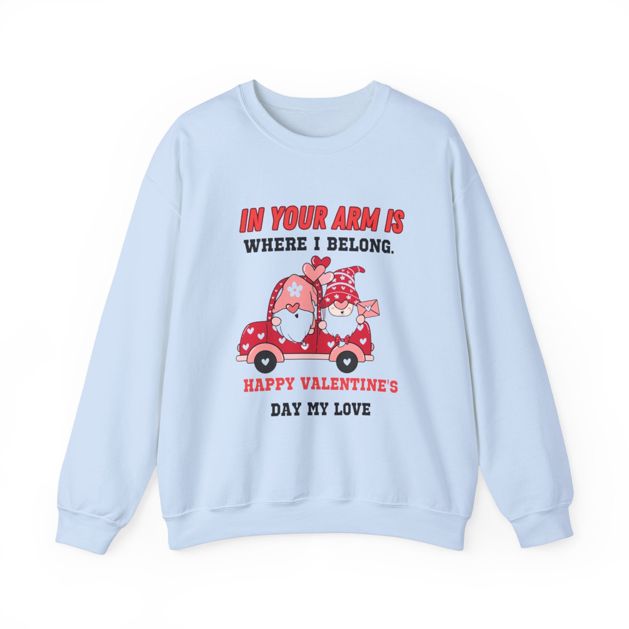 In Your Arms is Where I Belong, Happy Valentine's Day My Love Sweatshirt - Cozy Love Gift for Her or Him