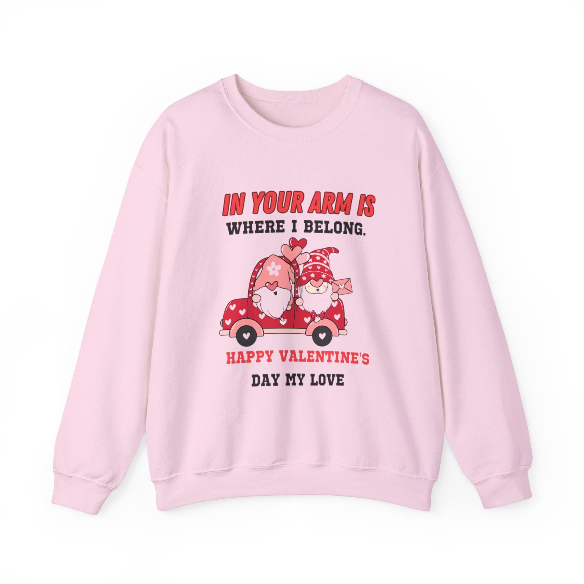 In Your Arms is Where I Belong, Happy Valentine's Day My Love Sweatshirt - Cozy Love Gift for Her or Him