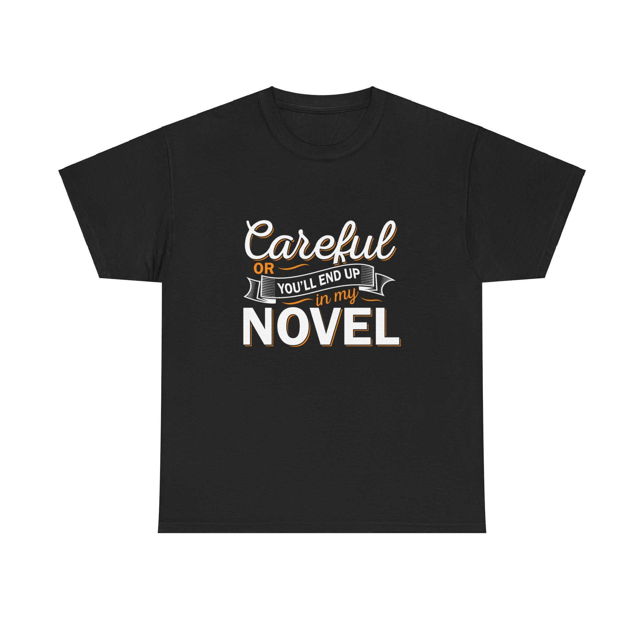 Careful Or You'll End Up In My Novel Shirt | Author and Literature Book Lover Gift T Shirt