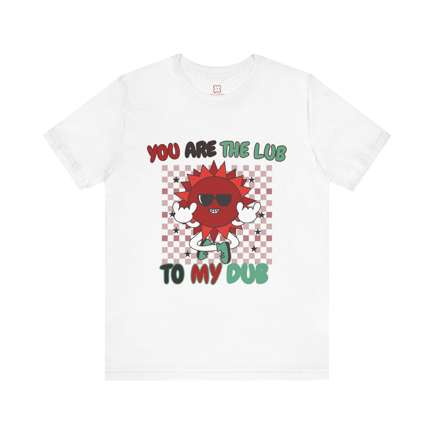 You Are The Lub To My Dub: Cute & Quirky Valentine's Day T-Shirt