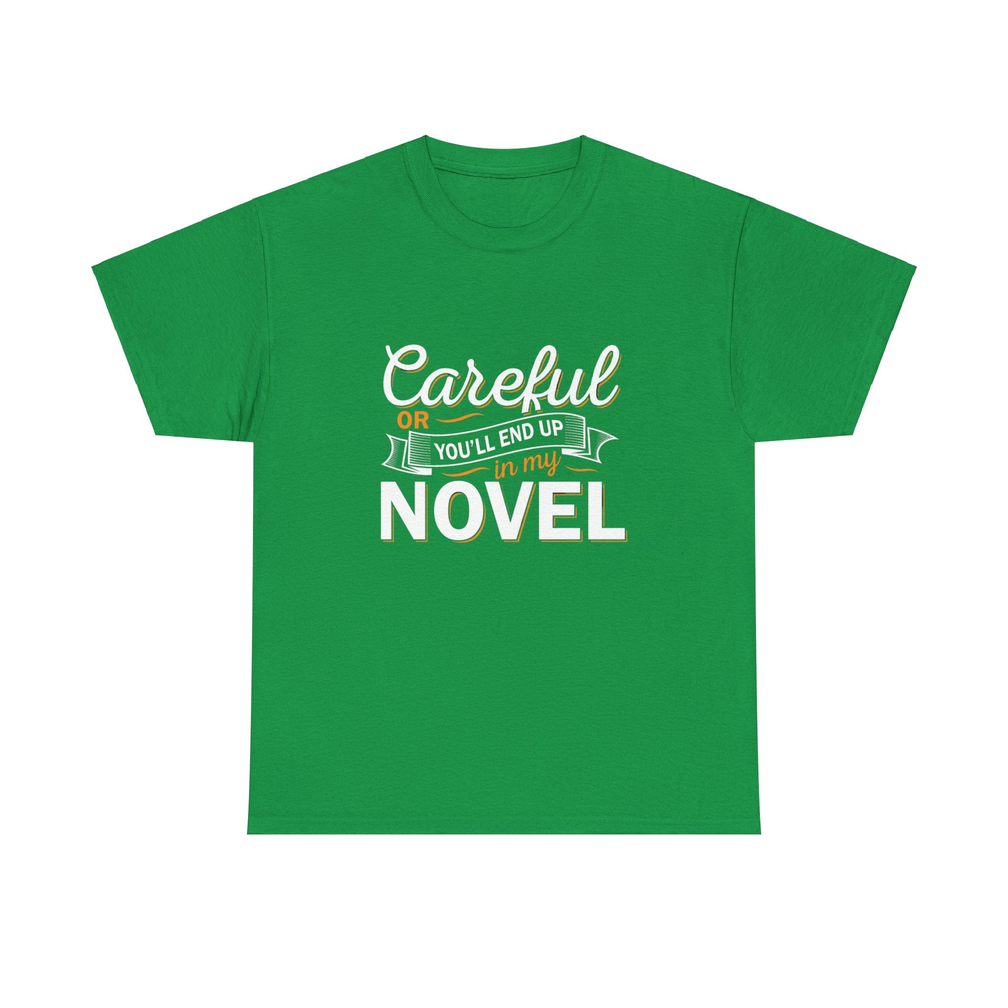 Careful Or You'll End Up In My Novel Shirt | Author and Literature Book Lover Gift T Shirt