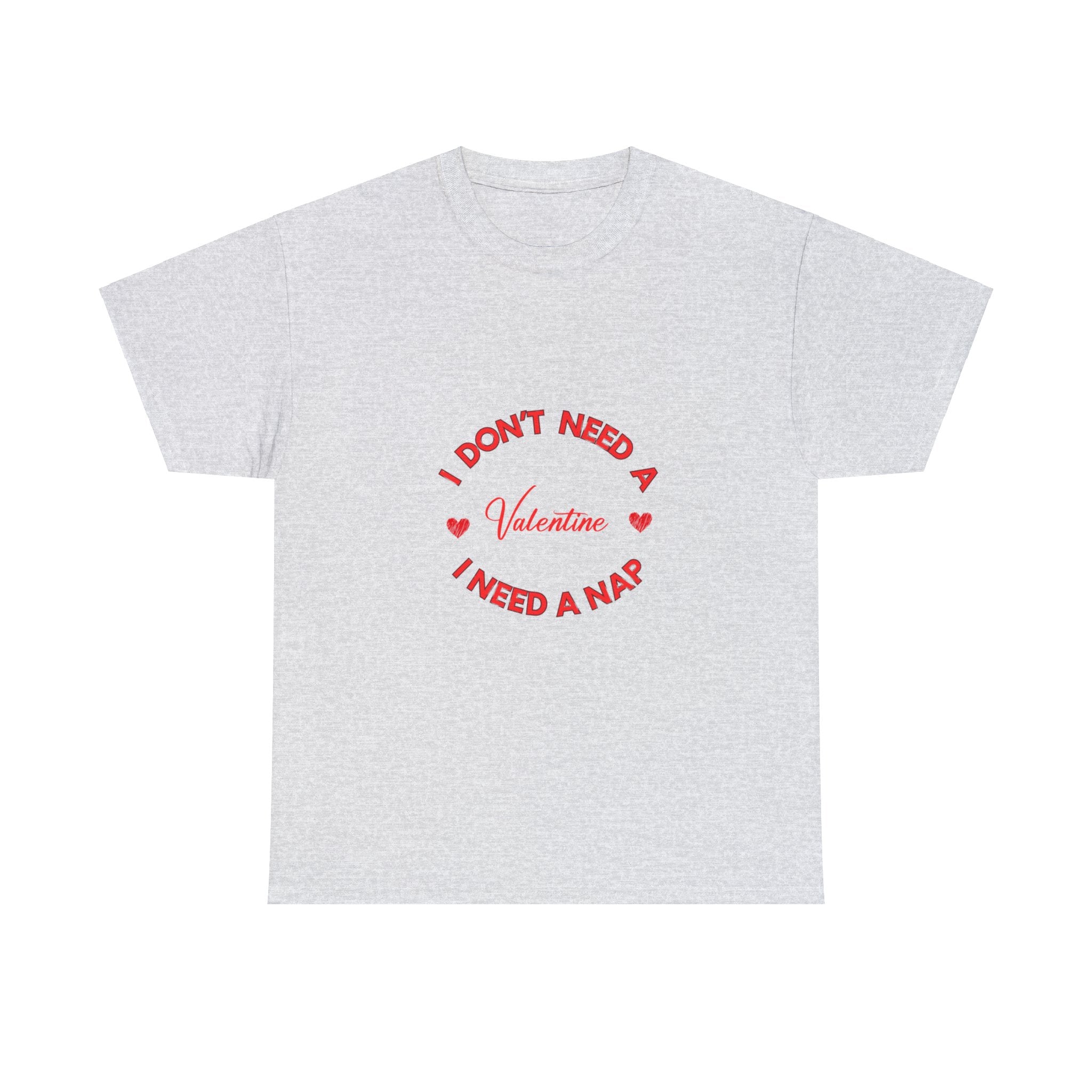 I Don't Need a Valentine, I Need a Nap' T-Shirt , Empower Your Chill Vibes