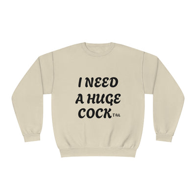 I Need a Huge COCK Tail Sweatshirt, Funny Adult Humor Drinking Gift T-Shirt, Inappropriate Shirts, Funny Saying Shirt