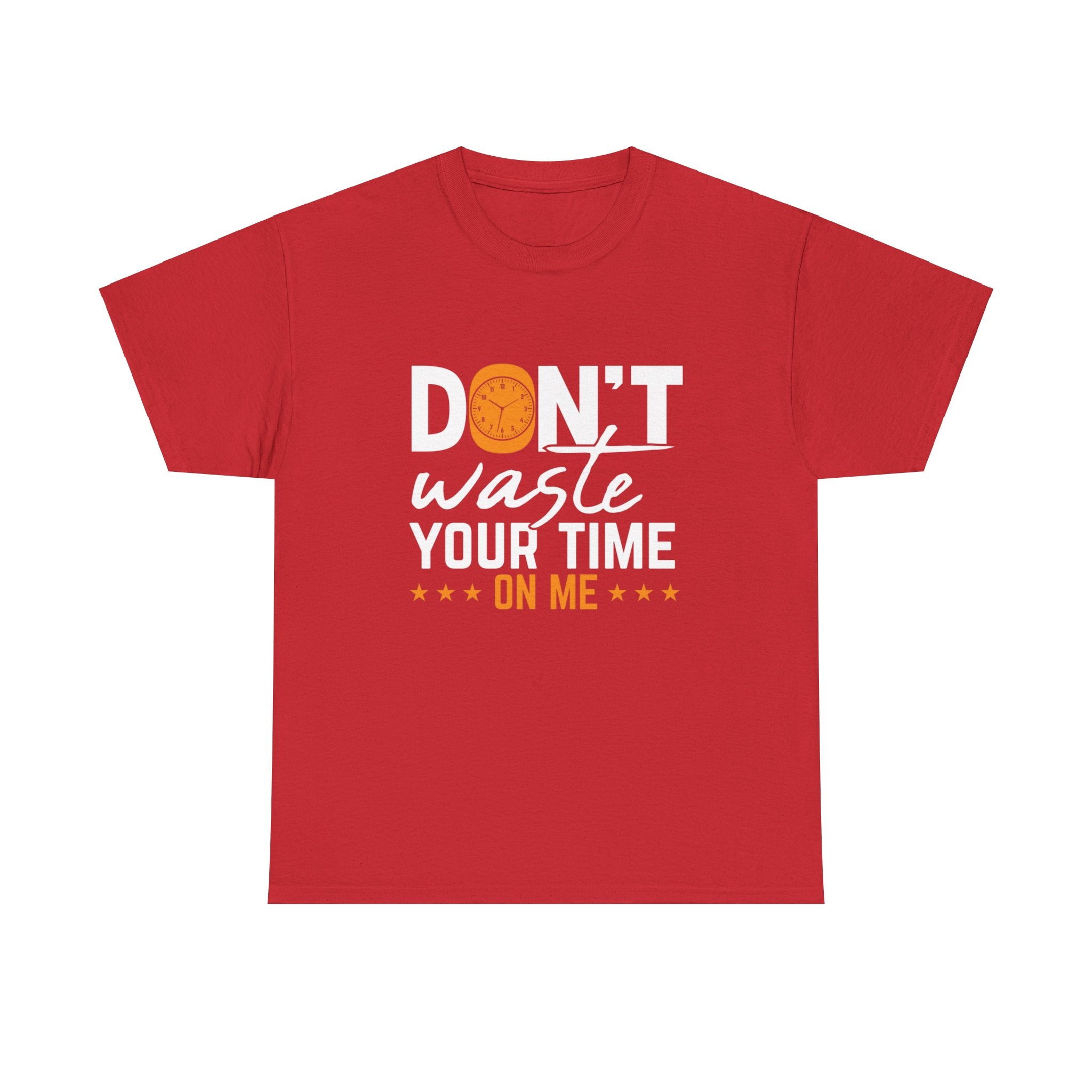 Don't waste your time on me T shirt, Inspirational Women's Graphic Tee