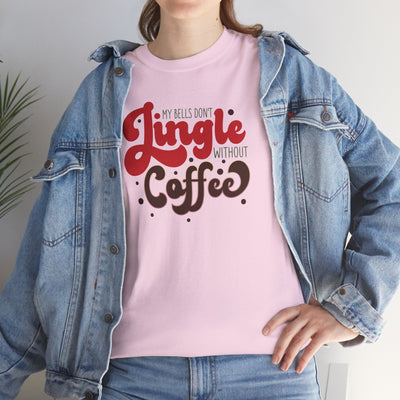 My Bells Don't Jingle Without Coffee T-Shirt - Fun Holiday Tee"