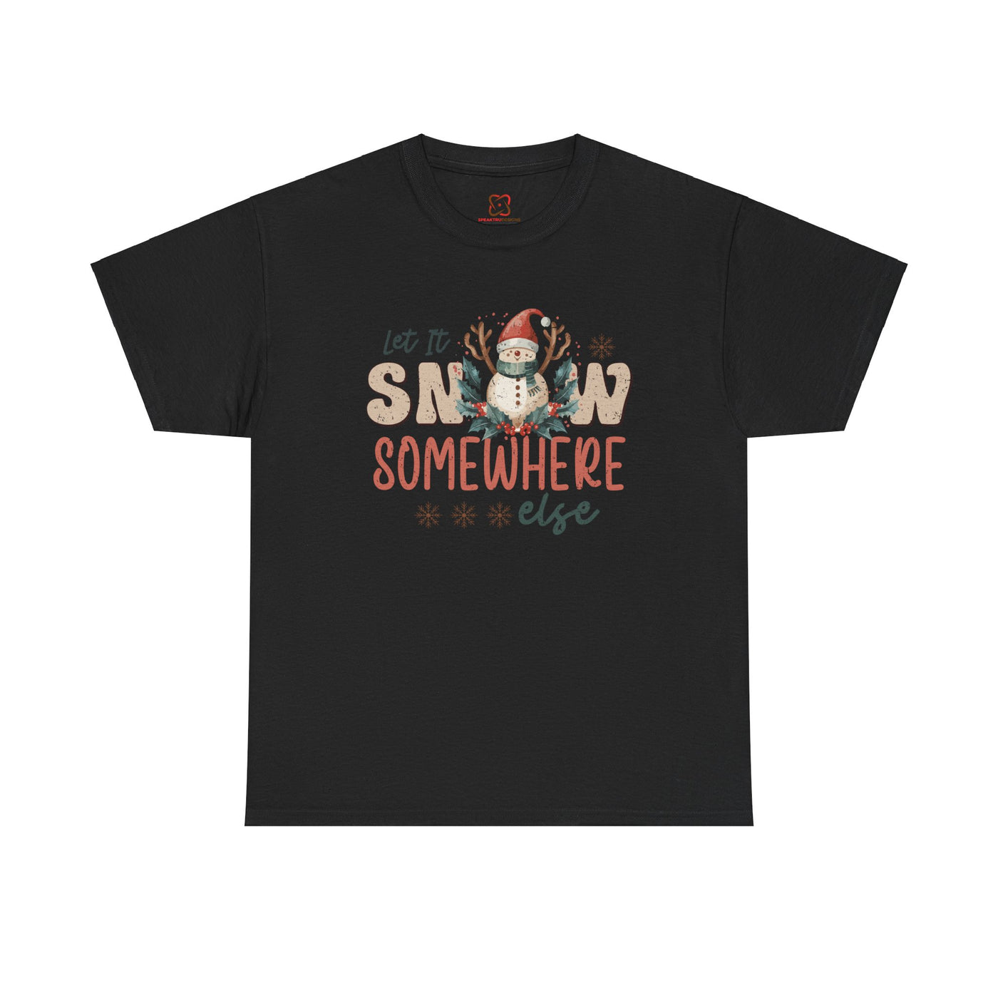 Let It Snow Somewhere  Else Christmas T-Shirt - Festive Holiday Apparel