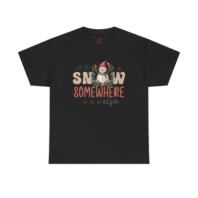 Let It Snow Somewhere  Else Christmas T-Shirt - Festive Holiday Apparel