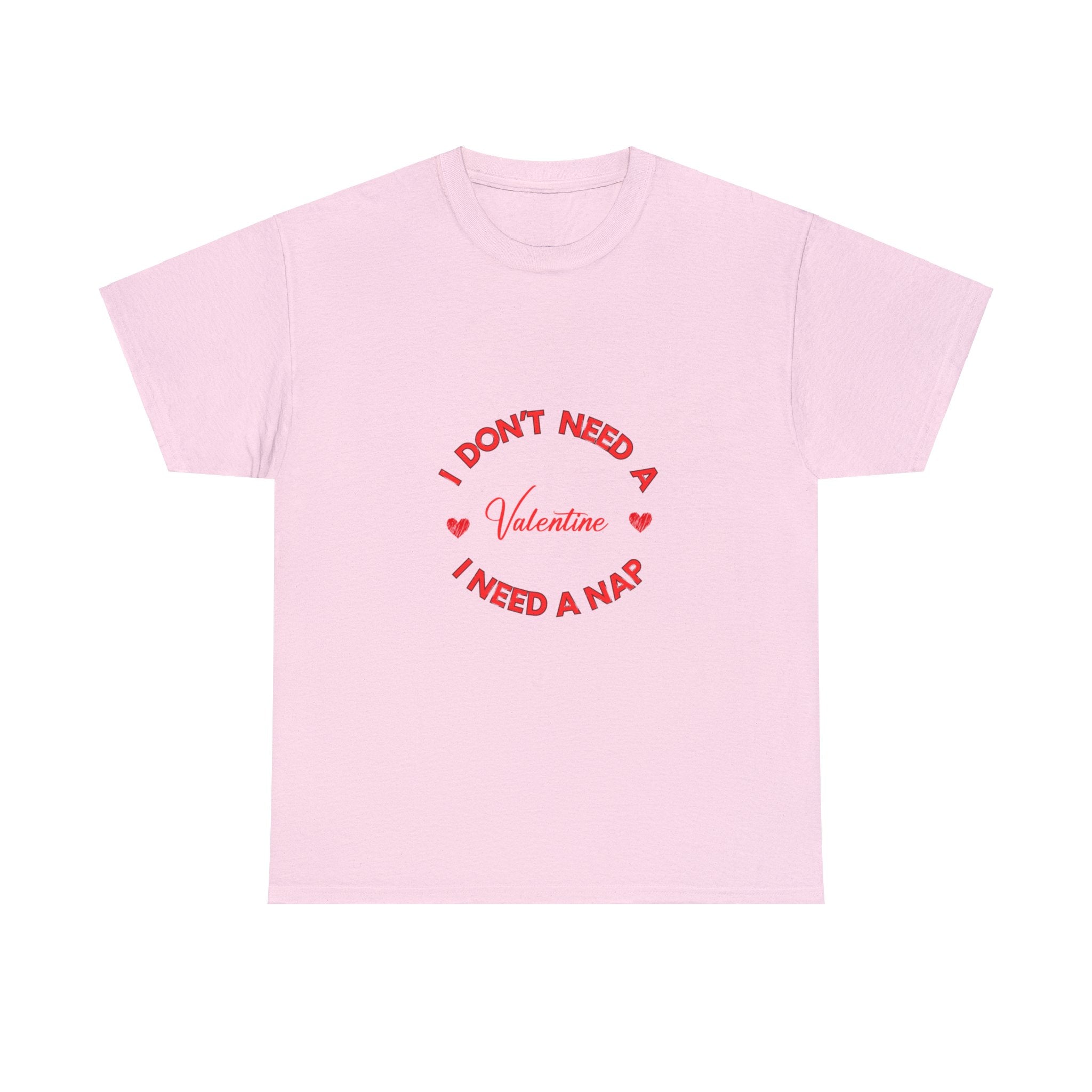 I Don't Need a Valentine, I Need a Nap' T-Shirt , Empower Your Chill Vibes