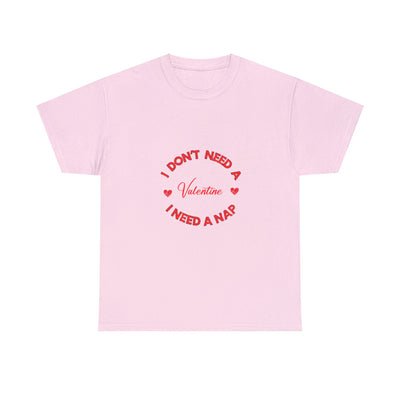 I Don't Need a Valentine, I Need a Nap | Cozy Comfort Tee