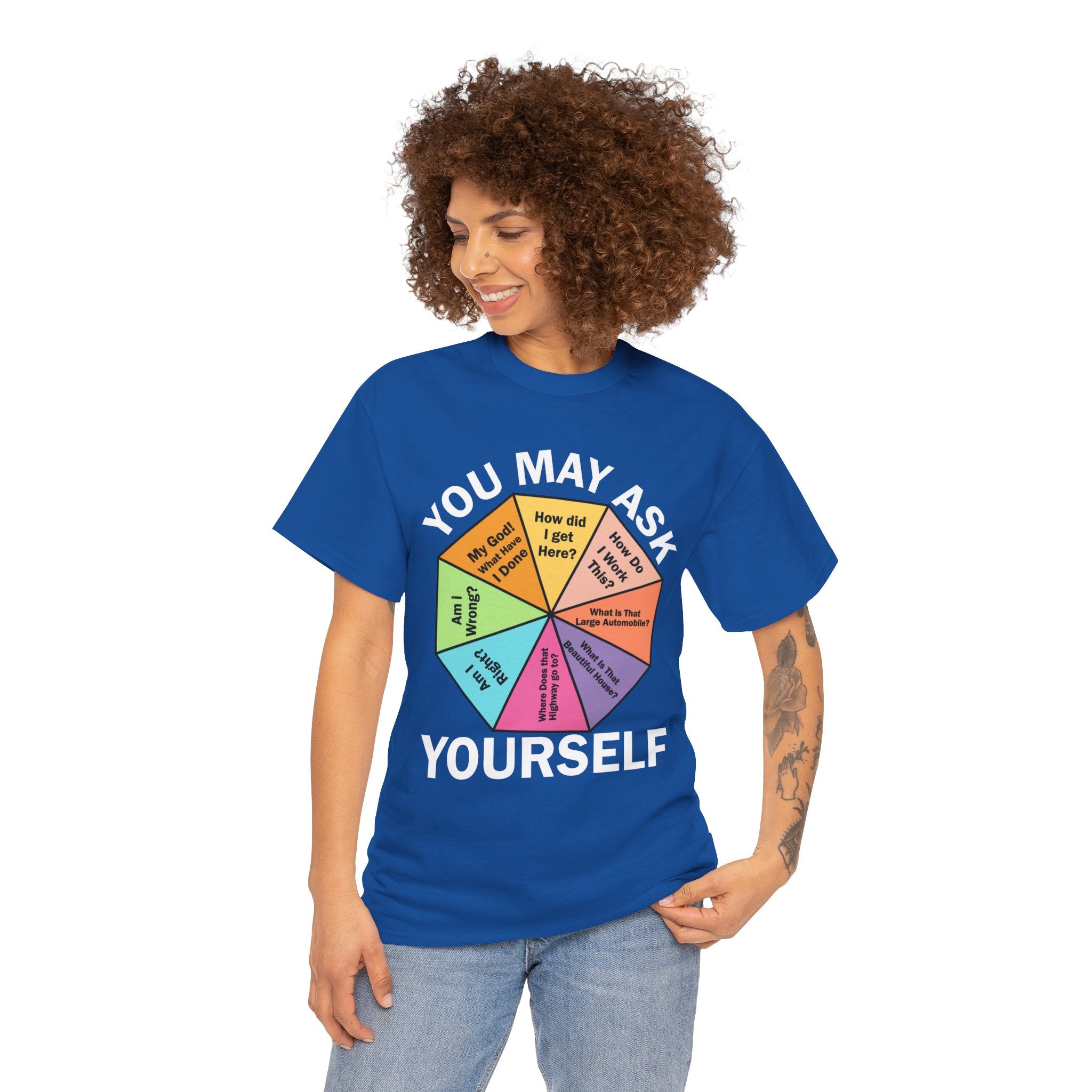 Soft and Comfortable You May Ask Yourself T-Shirt - Unisex Tee for Daily Wear