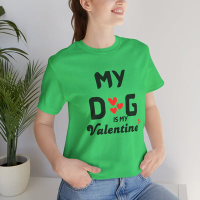 My Dog is My Valentine - Funny Dog Lover T-Shirt