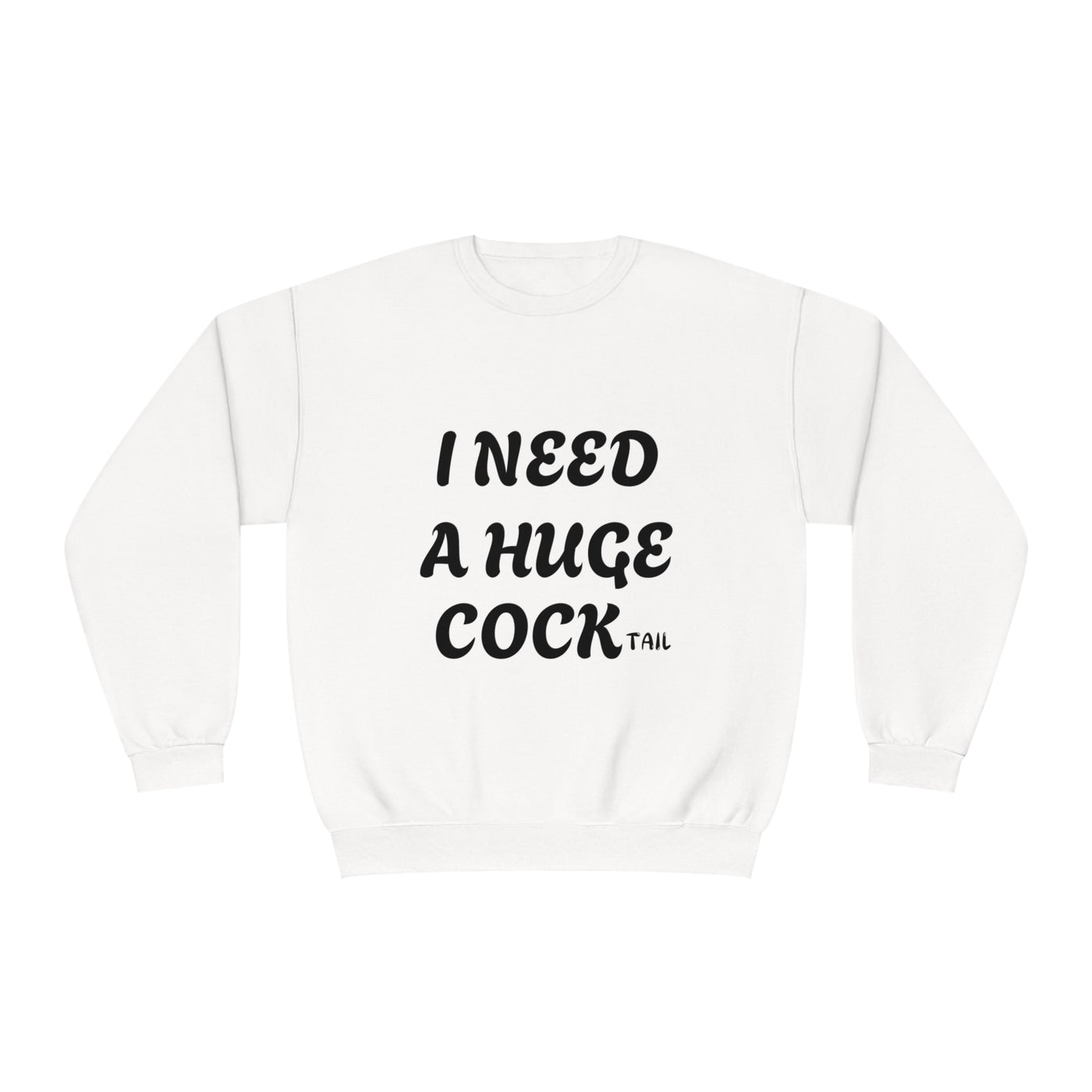 I Need a Huge COCK Tail Sweatshirt, Funny Adult Humor Drinking Gift T-Shirt, Inappropriate Shirts, Funny Saying Shirt