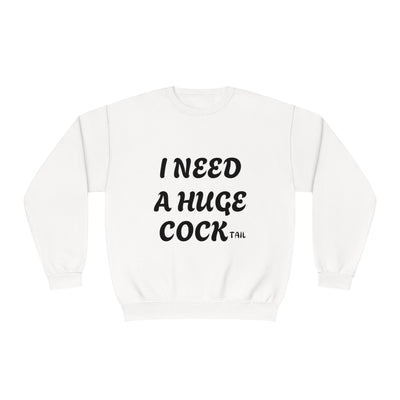 I Need a Huge COCK Tail Sweatshirt, Funny Adult Humor Drinking Gift T-Shirt, Inappropriate Shirts, Funny Saying Shirt