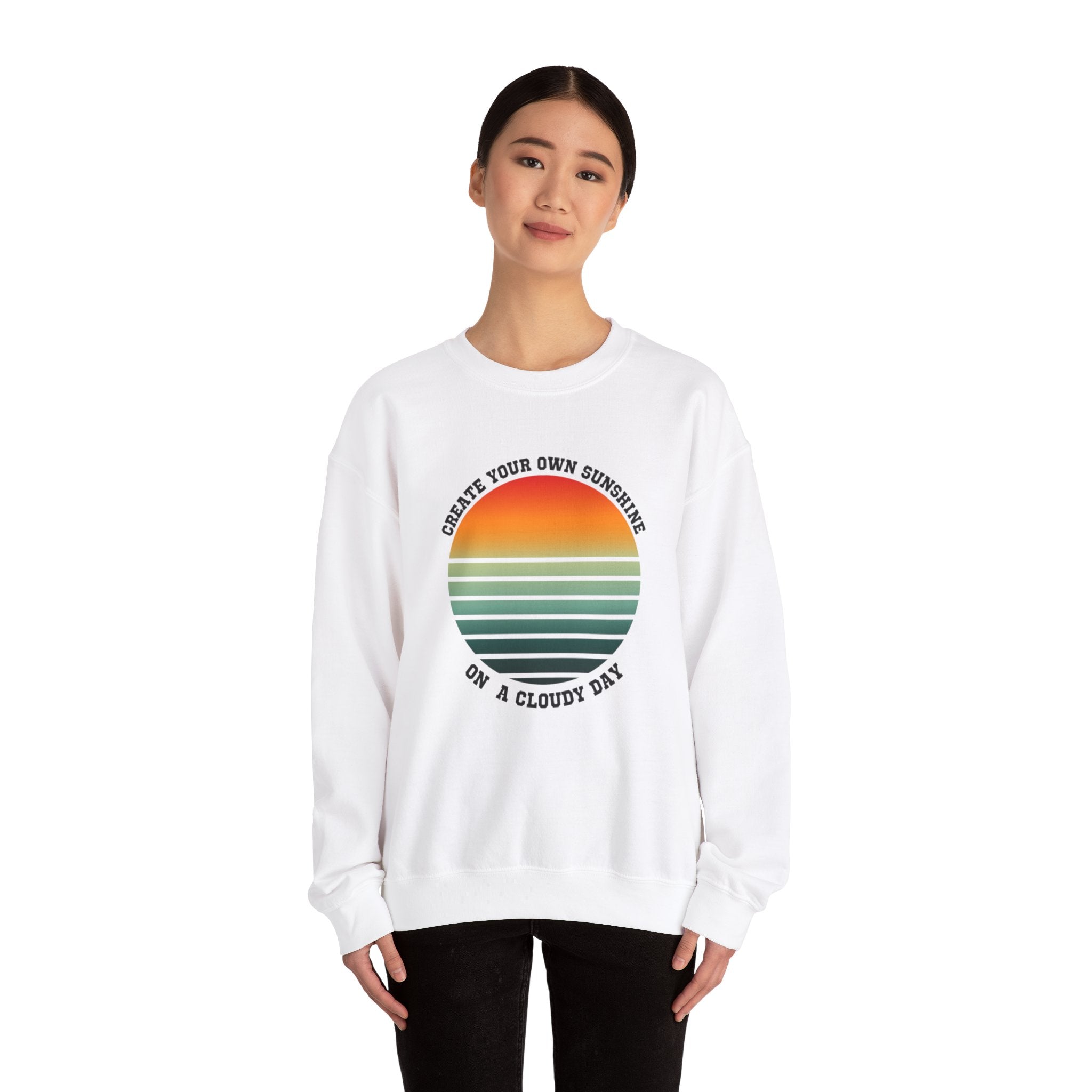 Create Your Own Sunshine on a Cloudy Day Sweatshirt | Inspirational Quote Apparel