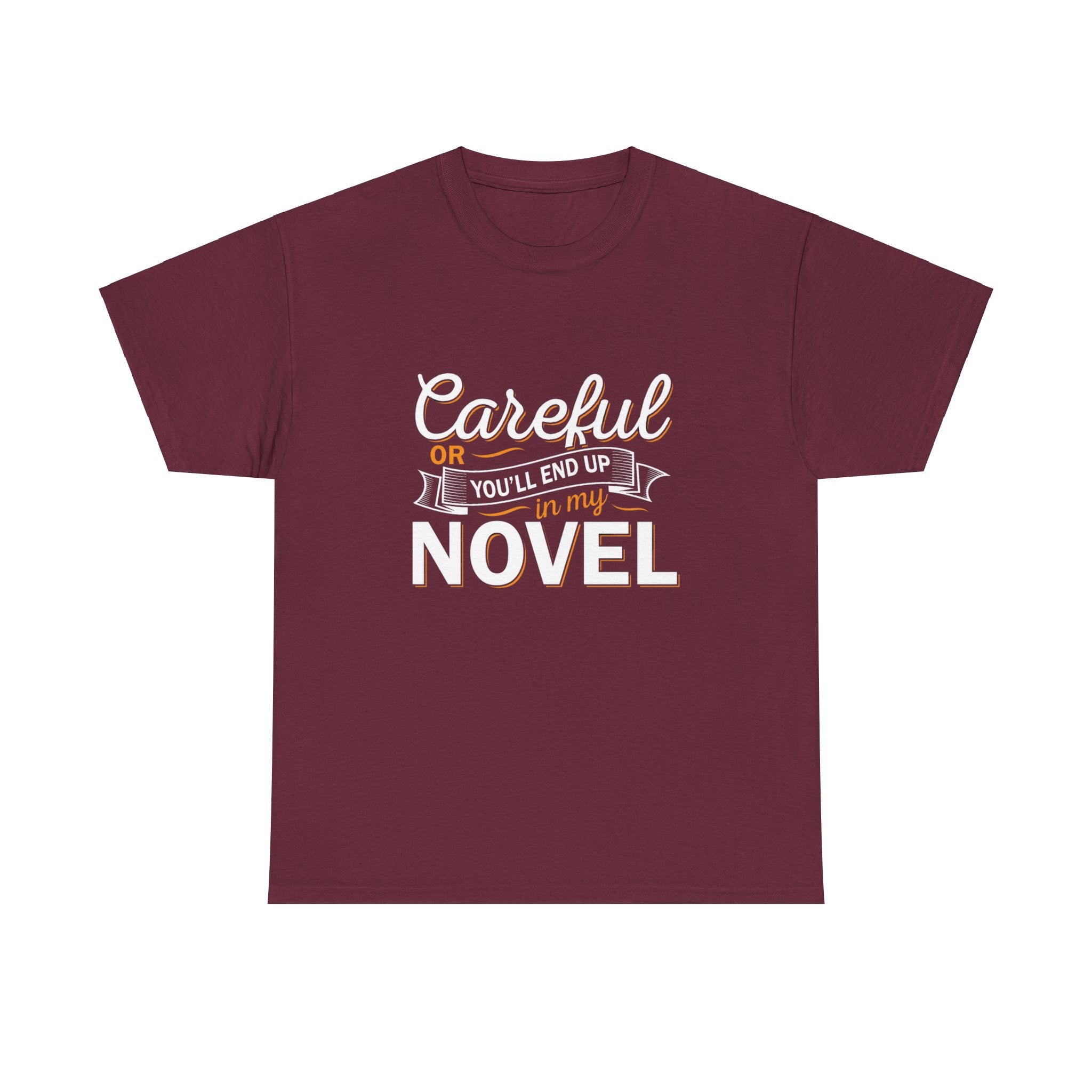 Careful Or You'll End Up In My Novel Shirt | Author and Literature Book Lover Gift T Shirt