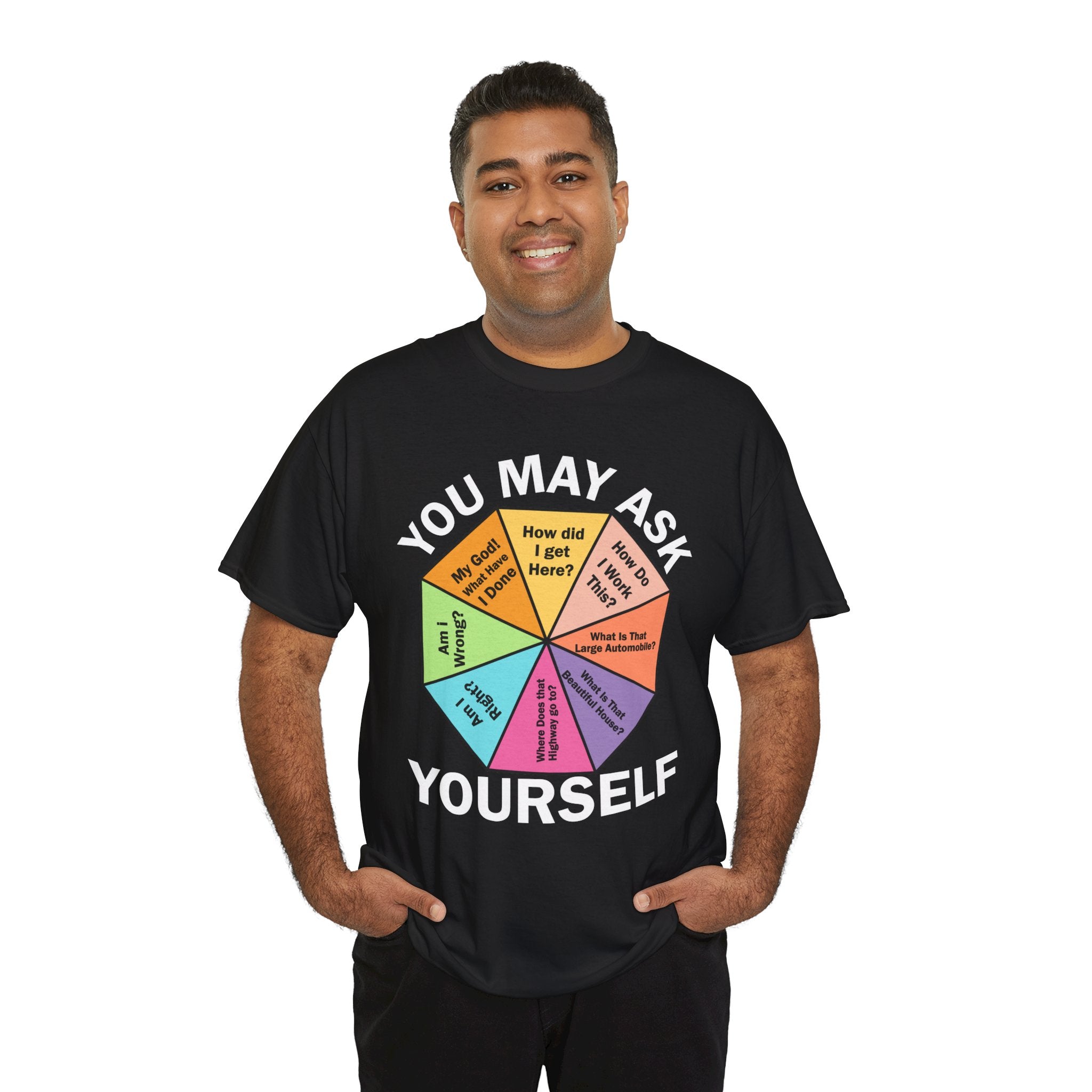 Soft and Comfortable You May Ask Yourself T-Shirt - Unisex Tee for Daily Wear