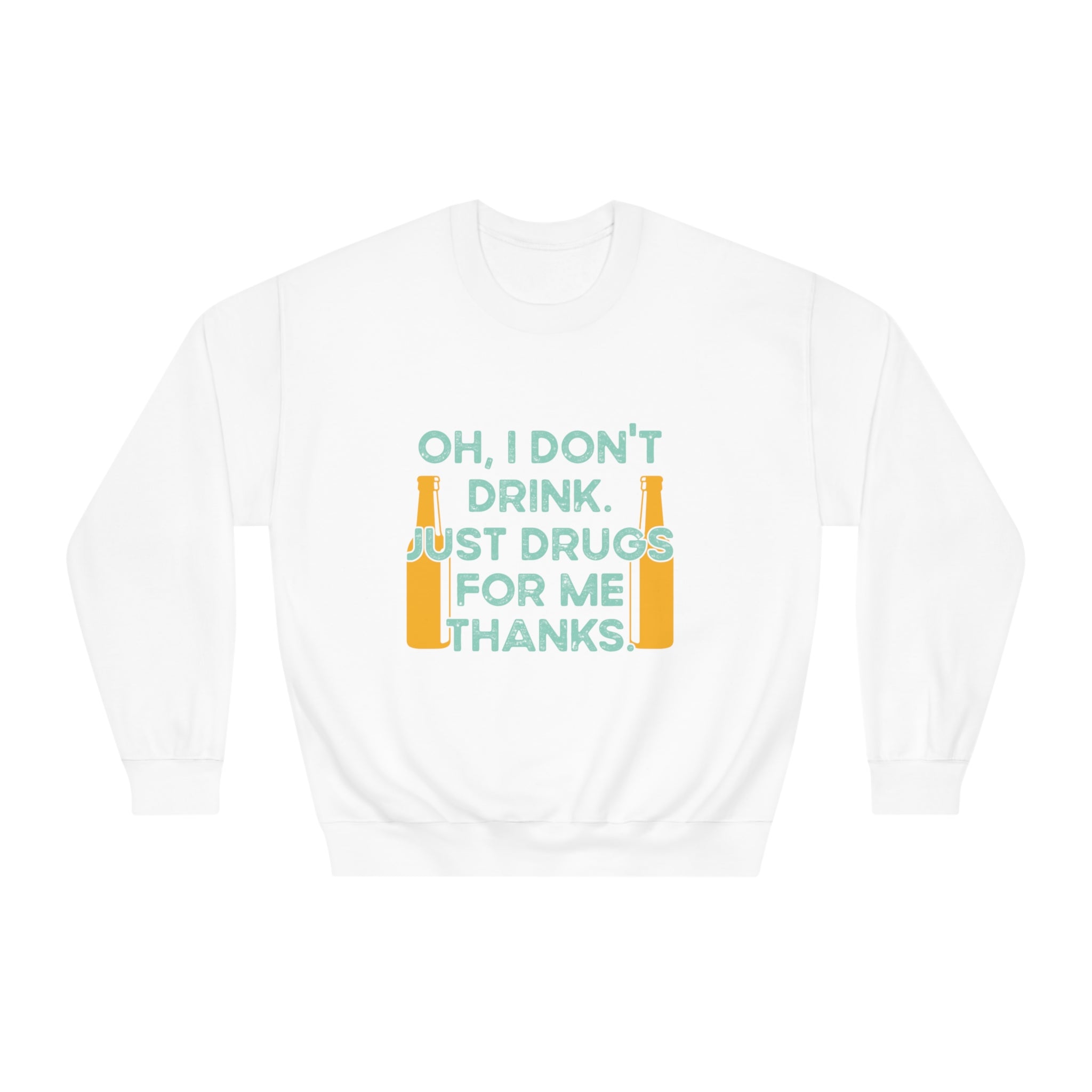 Oh I Don't Drink Just Drugs For Me Thanks Sweatshirt | Cute Pharmacy Sweatshirt | Club Sweatshirt