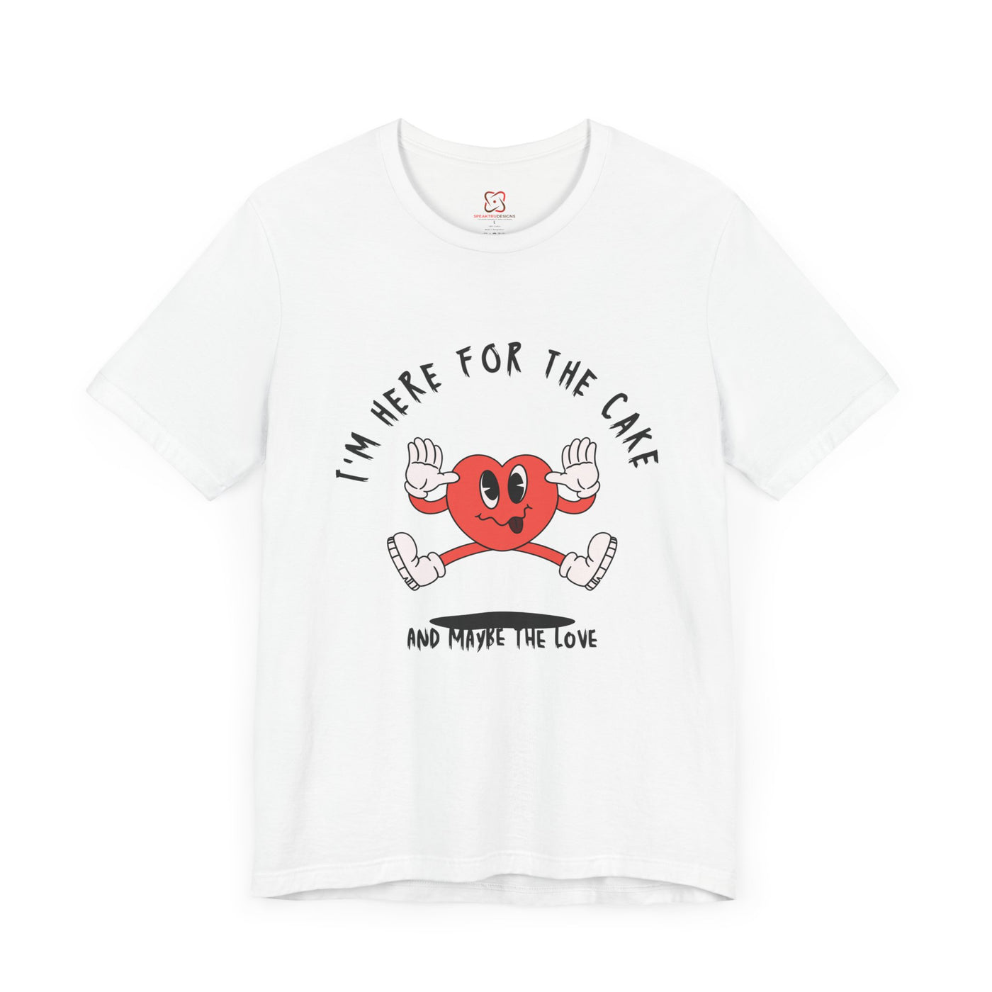 I'm Here for the Cake (and Maybe for the Love) Valentine's Day T-Shirt - Funny & Sarcastic