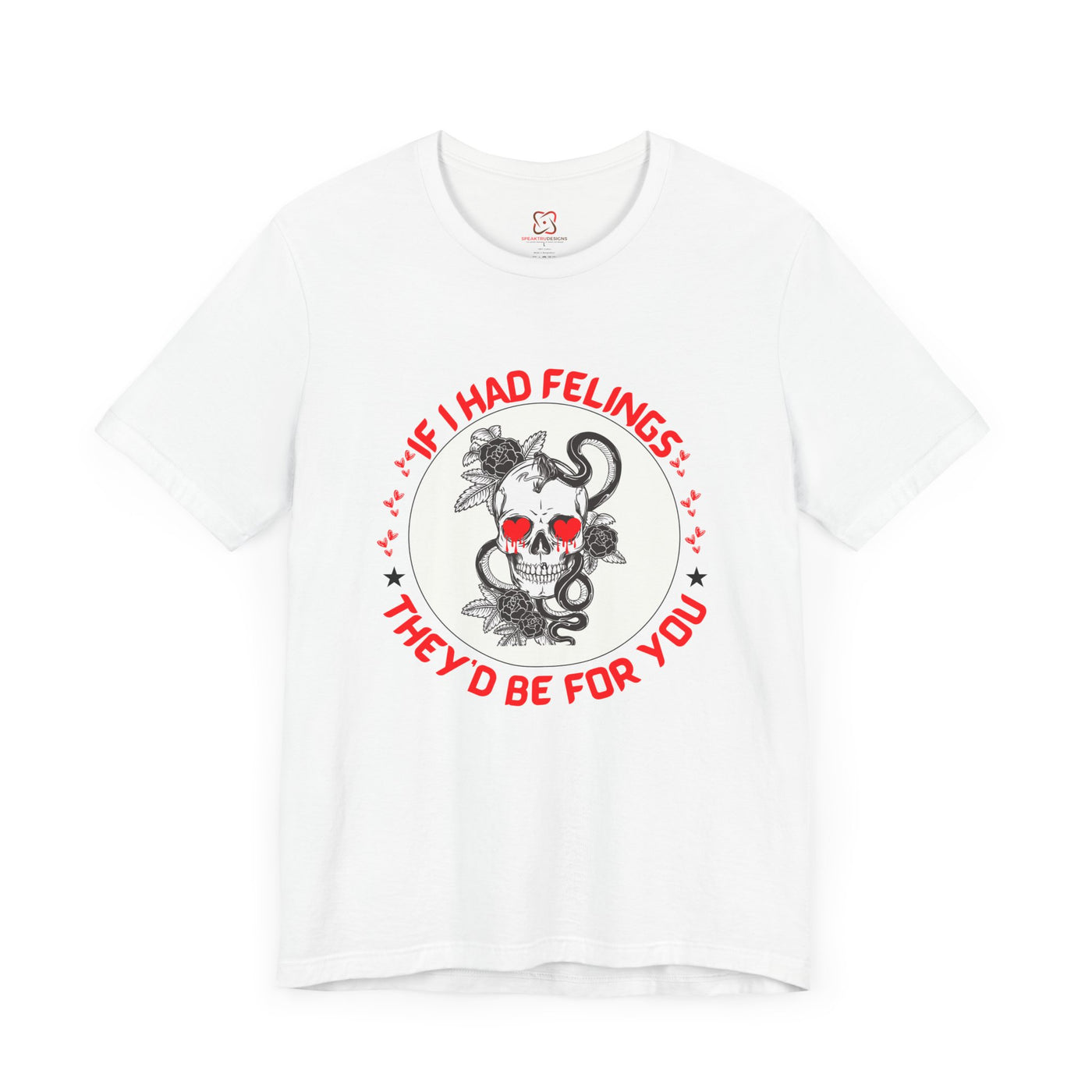 If I Had Feelings, They Would Be for You - Funny & Sarcastic Graphic Tee