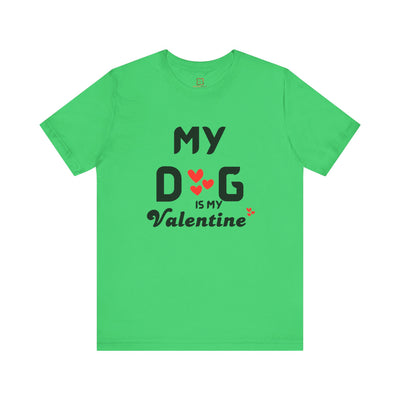 My Dog is My Valentine - Funny Dog Lover T-Shirt